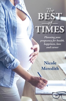 The Best of Times: Planning Your Pregnancy for Health, Happiness, Love and Career book