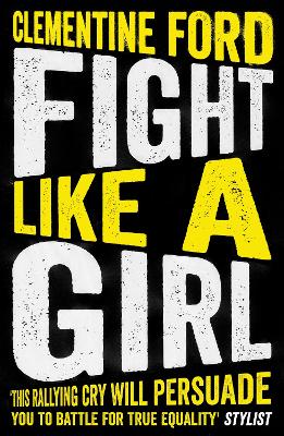 Fight Like A Girl by Clementine Ford