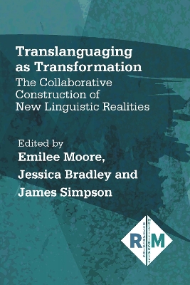 Translanguaging as Transformation: The Collaborative Construction of New Linguistic Realities by Emilee Moore