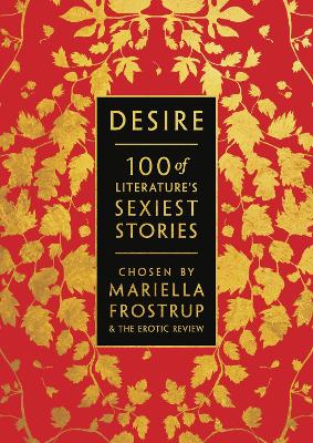 Desire: 100 of Literature's Sexiest Stories by Mariella Frostrup