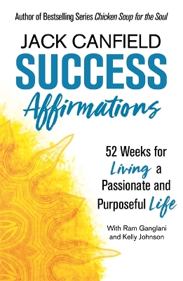 Success Affirmations: 52 Weeks for Living a Passionate and Purposeful Life by Jack Canfield