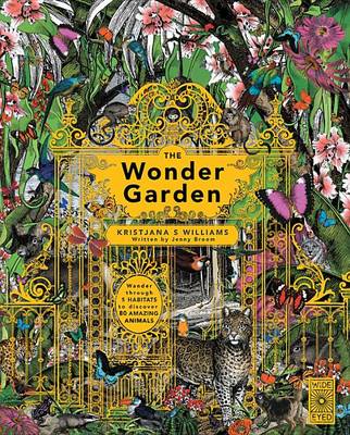 The The Wonder Garden: Wander Through 5 Habitats to Discover 80 Amazing Animals by Kristjana S Williams