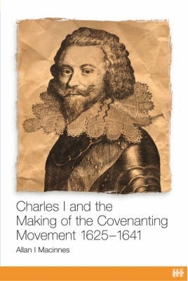 Charles I and the Making of Covenanting book