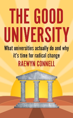 The Good University: What Universities Actually Do and Why It's Time for Radical Change book