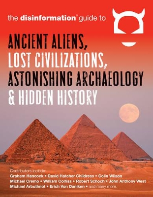 Disinformation Guide to Ancient Aliens, Lost Civilizations, Astonishing Archaeology and Hidden History book