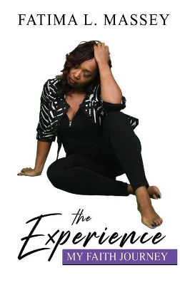 The Experience My Faith Journey by Fatima L Massey