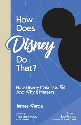 How Does Disney Do That?: How Disney Makes Us Feel And Why It Matters book