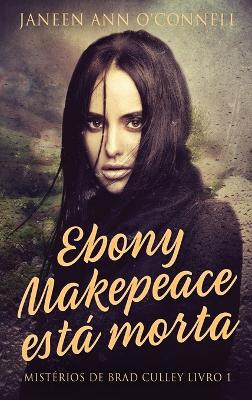 Ebony Makepeace está morta by Janeen Ann O'Connell