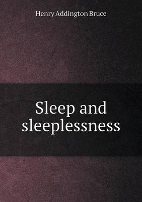 Sleep and Sleeplessness by H Addington Bruce