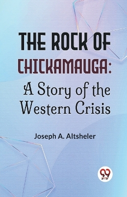 The Rock of Chickamauga: A Story of the Western Crisis book