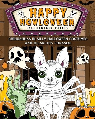 Chihuahuas Happy Howloween Coloring Book: Silly Halloween Costumes and Hilarious Phrases book