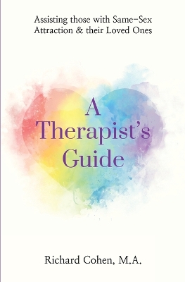 A Therapist's Guide: Assisting those with Same-Sex Attraction & their Loved Ones book