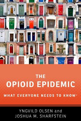 The Opioid Epidemic: What Everyone Needs to Know® by Yngvild Olsen