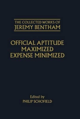 Collected Works of Jeremy Bentham: Official Aptitude Maximized, Expense Minimized by Philip Schofield