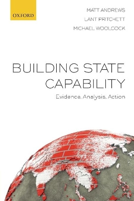 Building State Capability: Evidence, Analysis, Action by Matt Andrews