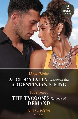 Accidentally Wearing The Argentinian's Ring / The Tycoon's Diamond Demand (Mills & Boon Modern) book