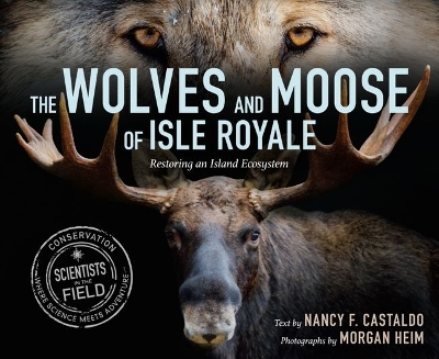 The Wolves and Moose of Isle Royale: Restoring an Island Ecosystem by Nancy F Castaldo