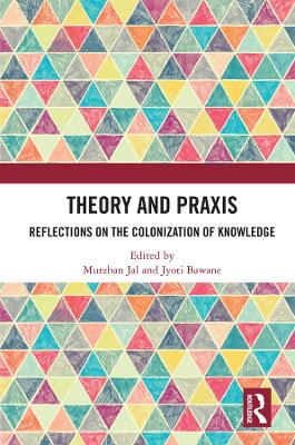 Theory and Praxis: Reflections on the Colonization of Knowledge book