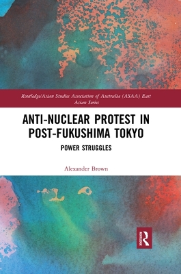 Anti-nuclear Protest in Post-Fukushima Tokyo: Power Struggles book