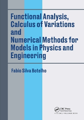 Functional Analysis, Calculus of Variations and Numerical Methods for Models in Physics and Engineering by Fabio Silva Botelho