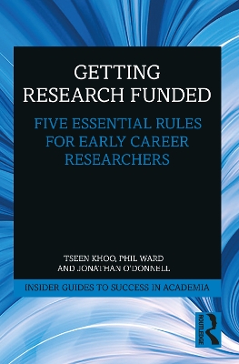 Getting Research Funded: Five Essential Rules for Early Career Researchers by Tseen Khoo