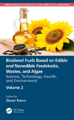 Biodiesel Fuels Based on Edible and Nonedible Feedstocks, Wastes, and Algae: Science, Technology, Health, and Environment by Ozcan Konur