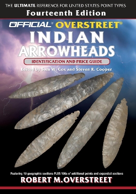 Official Overstreet Identification And Price Guide To IndianArrowheads, 14Th Edition book