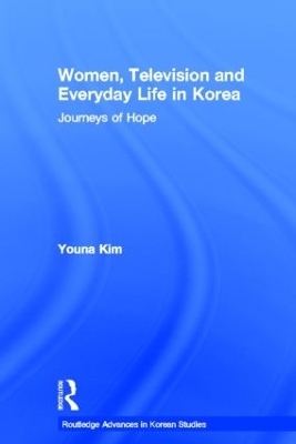 Women, Television and Everyday Life in Korea by Youna Kim