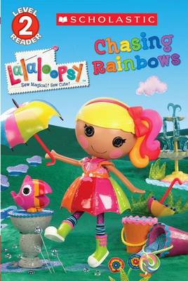 Scholastic Reader Level 2: Lalaloopsy: Chasing Rainbows book