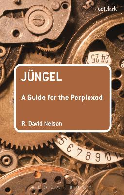 Jüngel: A Guide for the Perplexed by Dr R. David Nelson