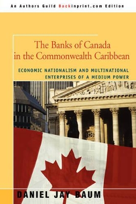 The Banks of Canada in the Commonwealth Caribbean: Economic Nationalism and Multinational Enterprises of a Medium Power book