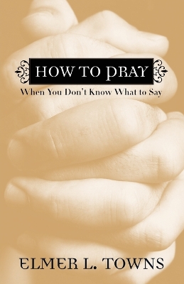 How to Pray When You Don't Know What to Say book