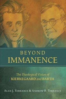 Beyond Immanence: The Theological Vision of Kierkegaard and Barth book