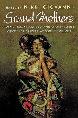 Grand Mothers: Poems, Reminiscences, and Short Stories about the Keepers of Our Traditions book