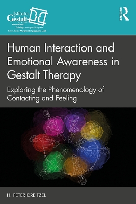 Human Interaction and Emotional Awareness in Gestalt Therapy: Exploring the Phenomenology of Contacting and Feeling by H. Peter Dreitzel