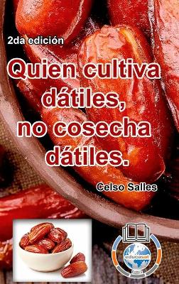 Quien cultiva dátiles, no cosecha dátiles. - Celso Salles - 2da edición: Colección Africa book