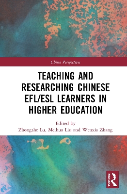 Teaching and Researching Chinese EFL/ESL Learners in Higher Education by Zhongshe Lu