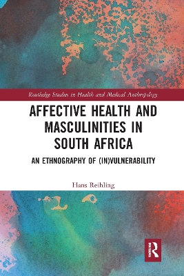 Affective Health and Masculinities in South Africa: An Ethnography of (In)vulnerability by Hans Reihling