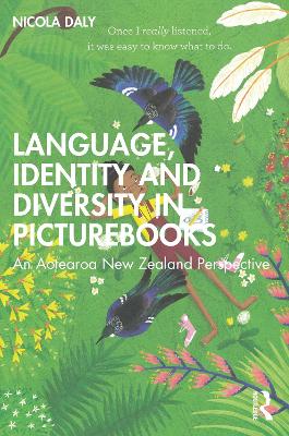 Language, Identity and Diversity in Picturebooks: An Aotearoa New Zealand Perspective by Nicola Daly