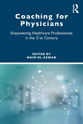 Coaching for Physicians: Empowering Healthcare Professionals in the 21st Century by Naim El-Aswad