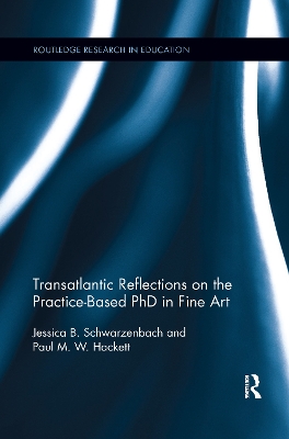 Transatlantic Reflections on the Practice-Based Phd in Fine Art by Jessica Schwarzenbach