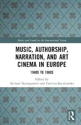 Music, Authorship, Narration, and Art Cinema in Europe: 1940s to 1980s book