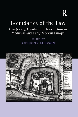 Boundaries of the Law: Geography, Gender and Jurisdiction in Medieval and Early Modern Europe by Anthony Musson