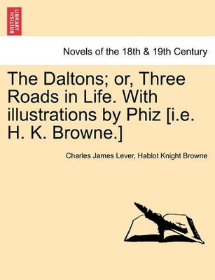 The Daltons; Or, Three Roads in Life. with Illustrations by Phiz [I.E. H. K. Browne.] book