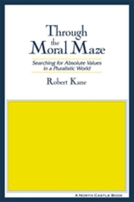 Through the Moral Maze: Searching for Absolute Values in a Pluralistic World book