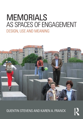 Memorials as Spaces of Engagement: Design, Use and Meaning by Quentin Stevens
