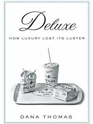 Deluxe: How Luxury Lost Its Luster by Dana Thomas