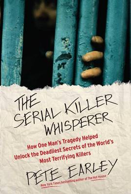 The Serial Killer Whisperer by Pete Earley