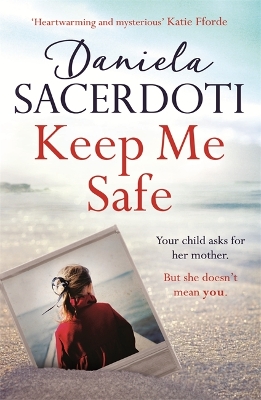 Keep Me Safe: Be swept away by this breathtaking love story with a heartbreaking twist by Daniela Sacerdoti