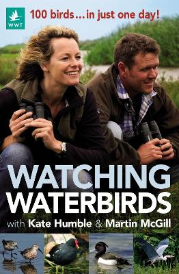 Watching Waterbirds with Kate Humble and Martin McGill: 100 birds ... in just one day! book